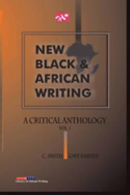 New Black and African Writing. a Critical Anthology Vol. 1 - Christopher Smith,Gmt Emezue - cover