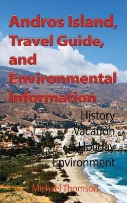 Andros Island, Travel Guide, and Environmental Information: History, Vacation, Holiday, Environment - Thomson Michael - cover