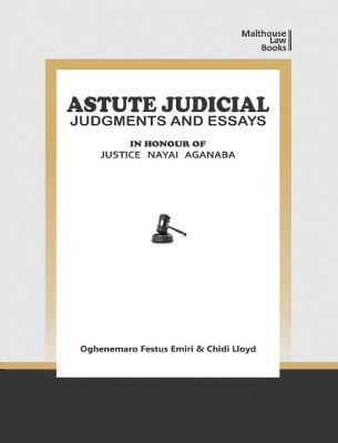 Astute Judical Judgements and Essays: In Honour of Justice Nayai Aganaba - cover