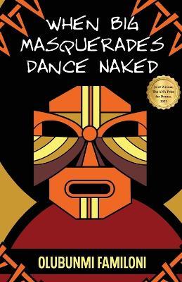 When Big Masquerades Dance Naked - Olubunmi Familoni - cover
