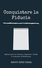 Conquistare la Fiducia: Abbracciare la Crescita, Superare i Dubbi e Coltivare la Resilienza