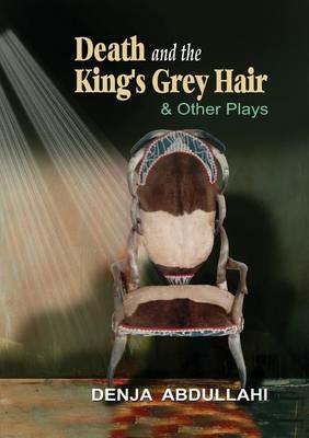 Death and the King's Grey Hair and Other Plays - Denja Abdullahi - cover