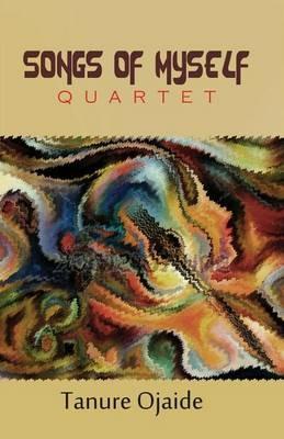 Songs of Myself: Quartet - Tanure Ojaide - cover