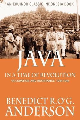Java in a Time of Revolution: Occupation and Resistance, 1944-1946 - Benedict, R.O'G. Anderson - cover
