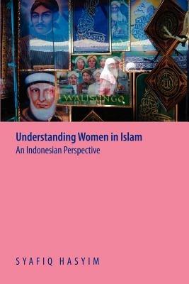 Understanding Women in Islam: An Indonesian Perspective - Syafiq Hasyim - cover