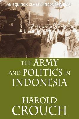 The Army and Politics in Indonesia (Revised Edition) - Harold, Crouch - cover