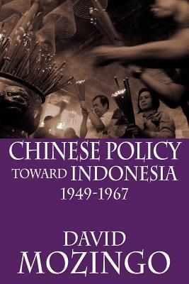 Chinese Policy Toward Indonesia, 1949-1967 - David Mozingo - cover