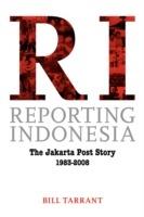 Reporting Indonesia: The Jakarta Post Story 1983-2008 - Bill Tarrant - cover