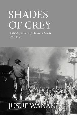 Shades of Grey: A Political Memoir of Modern Indonesia 1965-1998 - Jusuf Wanandi - cover
