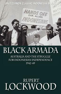 Black Armada: Australia and the Struggle for Indonesian Independence 1942-49 - Rupert Lockwood - cover