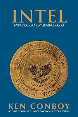Intel: Inside Indonesia's Intelligence Service - Kenneth Conboy - cover