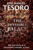 Invisible Palace: The True Story of a Journalist's Murder in Java - Jose Manuel Tesoro - cover