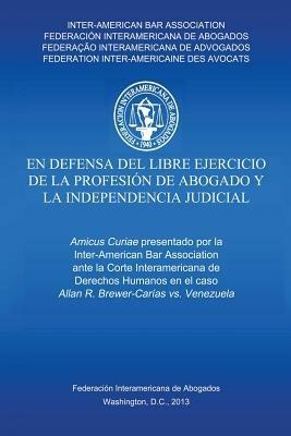 En defensa del libre ejercicio de la profesion de Abogado y la Independencia Judicial - Inter-American Bar Association - cover