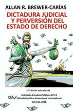 DICTADURA JUDICIAL Y PERVERSION DEL ESTADO DE DERECH0. La Sala Constitucional y la destruccion de la democracia