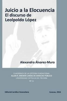 Juicio a la Elocuencia: El discurso de Leopoldo Lopez - Alexandra Alvarez-Muro - cover