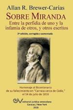 Sobre Miranda: Entre La Perfidia de Uno y La Infamia de Otros, y Otros Escritos. Segunda Edicion