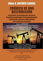 Cronica de Una Destruccion: Concesion, Nacionalizacion, Apertura, Constitucionalizacion, Desnacionalizacion, Estatizacion, Entrega y Degradacion de la Industria Petrolera