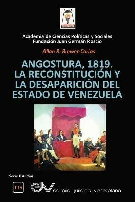 Angostura 1819. La Reconstitucion Y La Desaparicion del Estado de Venezuela - Allan R Brewer-Carias - cover