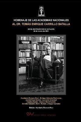 HOMENAJE DE LAS ACADEMIAS NACIONALES AL DR. TOMAS ENRIQUE CARRILO BATALLA (EN EL CENTENARIO DE SU NATALICIO 4 de marzo de 2021) - cover