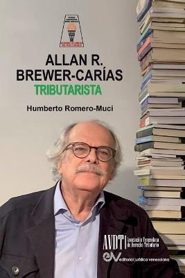 ALLAN BREWER CARIAS TRIBUTARISTA. Sus aportaciones al Derecho Tributario Venezolano - Allan R Brewer-Carías - cover