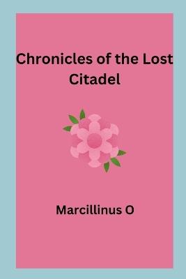 Chronicles of the Lost Citadel - Marcillinus O - cover
