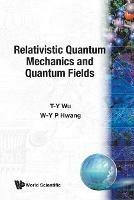 Relativistic Quantum Mechanics And Quantum Fields