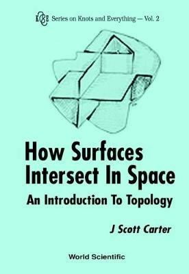 How Surfaces Intersect In Space: An Introduction To Topology (2nd Edition) - J Scott Carter - cover