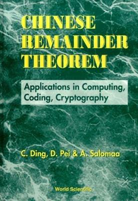 Chinese Remainder Theorem: Applications In Computing, Coding, Cryptography  - Dingyi Pei - Arto Salomaa - Libro in lingua inglese - World Scientific  Publishing Co Pte Ltd - | IBS