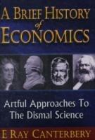 Brief History Of Economics, A: Artful Approaches To The Dismal Science