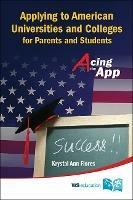 Applying To American Universities And Colleges For Parents And Students: Acing The App - Krystal Flores - cover