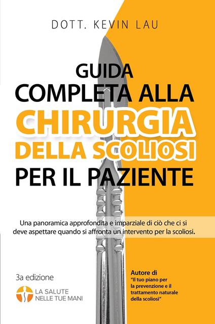 Guida completa alla Chirurgia della scoliosi per il paziente: Una panoramica approfondita e imparziale di ciò che ci si deve aspettare quando si affronta un intervento per la scoliosi - Kevin Lau - ebook