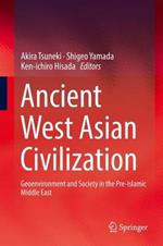 Ancient West Asian Civilization: Geoenvironment and Society in the Pre-Islamic Middle East