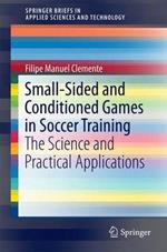 Small-Sided and Conditioned Games in Soccer Training: The Science and Practical Applications