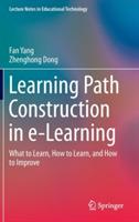 Learning Path Construction in e-Learning: What to Learn, How to Learn, and How to Improve