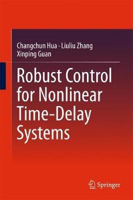 Robust Control for Nonlinear Time-Delay Systems - Changchun Hua,Liuliu Zhang,Xinping Guan - cover