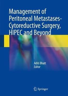 Management of Peritoneal Metastases- Cytoreductive Surgery, HIPEC and Beyond - cover