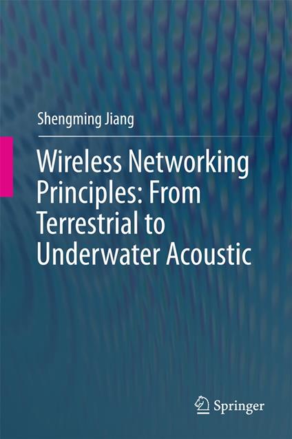 Wireless Networking Principles: From Terrestrial to Underwater Acoustic