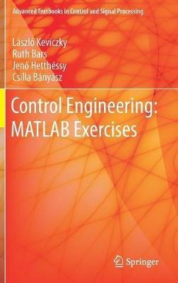 Control Engineering: MATLAB Exercises - Laszlo Keviczky,Ruth Bars,Jeno Hetthessy - cover
