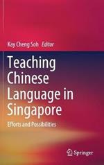 Teaching Chinese Language in Singapore: Efforts and Possibilities