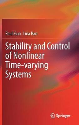 Stability and Control of Nonlinear Time-varying Systems - Shuli Guo,Lina Han - cover