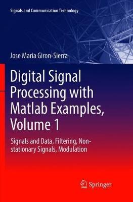 Digital Signal Processing with Matlab Examples, Volume 1: Signals and Data, Filtering, Non-stationary Signals, Modulation - Jose Maria Giron-Sierra - cover