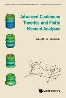Advanced Continuum Theories And Finite Element Analyses - James D Lee,Jiaoyan Li - cover