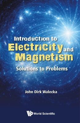 Introduction To Electricity And Magnetism: Solutions To Problems - John Dirk Walecka - cover