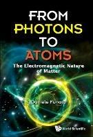 From Photons To Atoms: The Electromagnetic Nature Of Matter - Daniele Funaro - cover