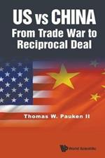 Us Vs China: From Trade War To Reciprocal Deal