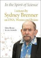 In The Spirit Of Science: Lectures By Sydney Brenner On Dna, Worms And Brains - Sydney Brenner,Terrence Sejnowski - cover
