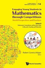 Engaging Young Students In Mathematics Through Competitions - World Perspectives And Practices: Volume Ii - Mathematics Competitions And How They Relate To Research, Teaching And Motivation