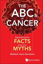 Abcs Of Cancer, The: Separating The Facts From The Myths