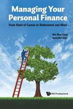 Managing Your Personal Finance: From Start Of Career To Retirement And More