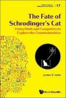 Fate Of Schrodinger's Cat, The: Using Math And Computers To Explore The Counterintuitive - James D Stein - cover